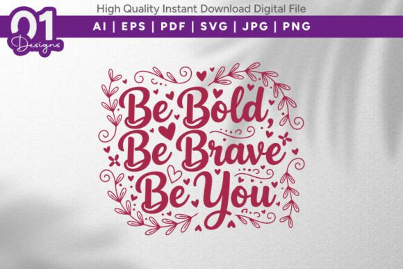 Be Bold Be Brave Be You Graphics T-Shirt Designs