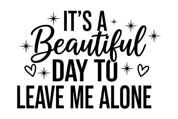 Beautiful Day Leave Me Alone Graphics for T-Shirt Designs