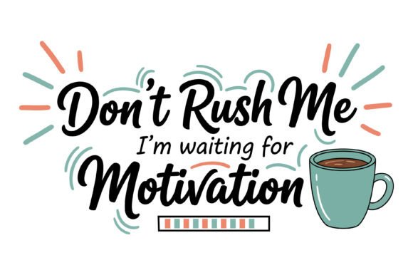 Don’t Rush Me Motivation SVG Graphics for T-Shirt Designs