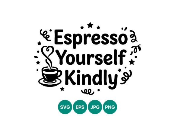 Espresso Yourself Kindly Coffee Quote Graphics