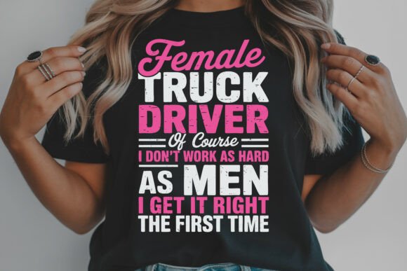 Female Truck Driver Funny Quote Shirt Graphics