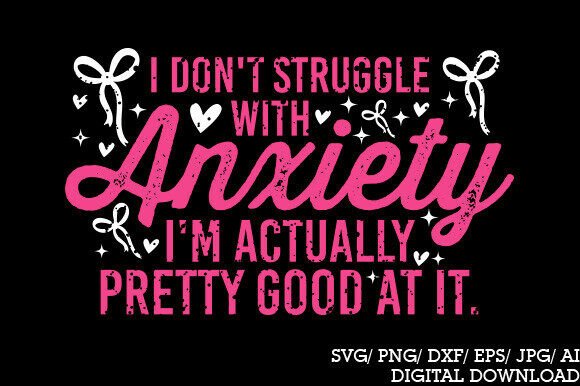 Funny Anxiety Quote PNG, Sarcastic Menta Graphics for T-Shirt Designs