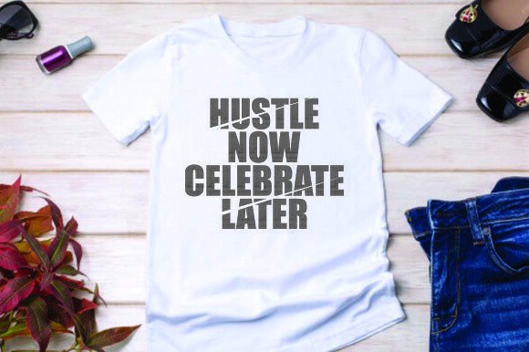 Hustle Now Celebrate Later Graphics Freebies