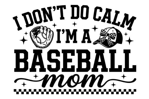 I Don’t Do Calm Baseball Mom Graphics