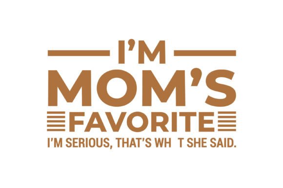 Im Moms Favorite Quote. Mother s Day Graphics