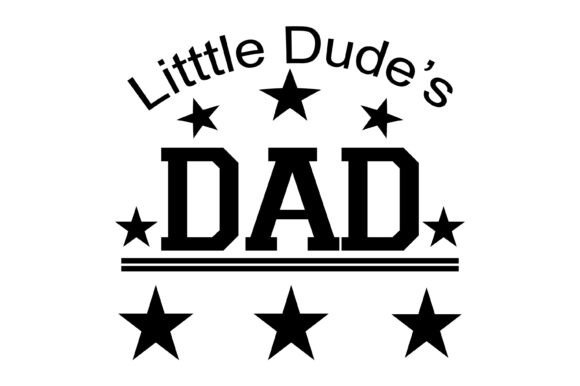 Little Dude’s Dad Funny Quote Graphics & T-Shirt Designs
