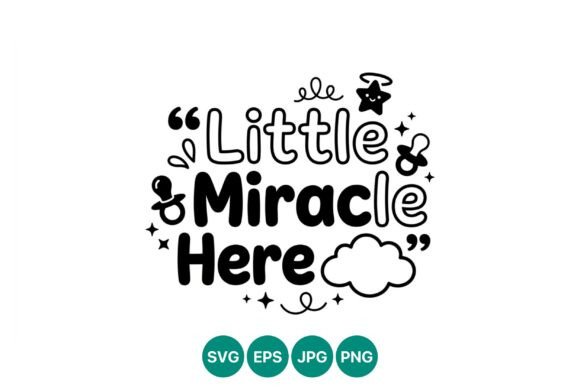 Little Miracle Here Baby Quote Vector Graphics