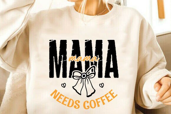 MAMA Needs Coffee Svg, Funny Mama Graphics for T-Shirt Designs