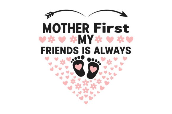 Mother First My Friend Always SVG Graphics for T-Shirt Designs