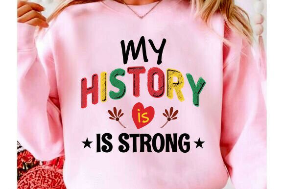 My History is Strong Graphics for T-Shirt Designs