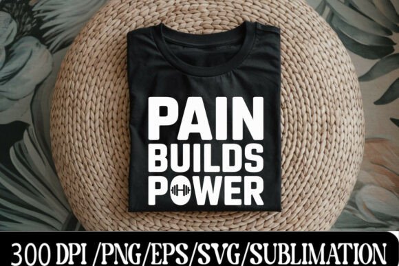 Pain Builds Power Graphics for T-Shirt Designs