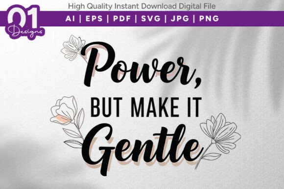 Power but Make It Gentle Floral Graphics for T-Shirt Designs